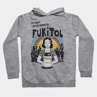 It’s OK, I’m on 500mg of Fukitol Hoodie